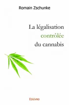 Couverture du produit · La légalisation contrôlée du cannabis