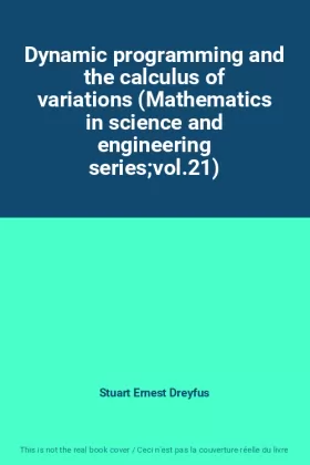 Couverture du produit · Dynamic programming and the calculus of variations (Mathematics in science and engineering seriesvol.21)