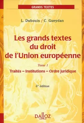 Couverture du produit · Grands textes de droit de l'Union Européenne, tome 1 : Traité, Institutions - Ordre juridique