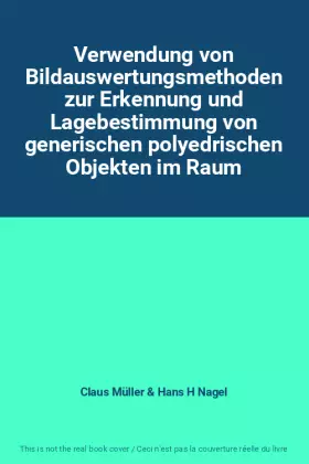 Couverture du produit · Verwendung von Bildauswertungsmethoden zur Erkennung und Lagebestimmung von generischen polyedrischen Objekten im Raum