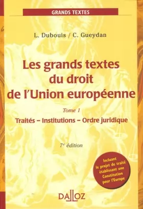 Couverture du produit · Les Grands textes du droit de l'Union européenne : Tome 1, Traités, Institutions, Ordre juridique