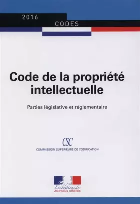 Couverture du produit · Code de la propriété intellectuelle : Parties législative et réglementaire - Textes à jour au 1er janvier 2016