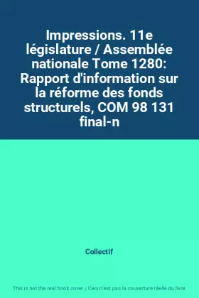Couverture du produit · Impressions. 11e législature / Assemblée nationale Tome 1280: Rapport d'information sur la réforme des fonds structurels, COM 9