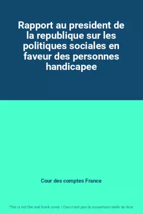 Couverture du produit · Rapport au president de la republique sur les politiques sociales en faveur des personnes handicapee