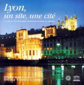 Couverture du produit · Lyon, un site, une cité: Le livre du Site Historique, Patrimoine mondial de l'Unesco