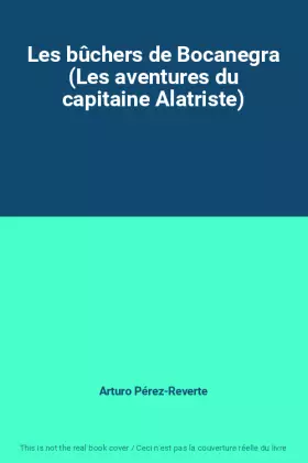 Couverture du produit · Les bûchers de Bocanegra (Les aventures du capitaine Alatriste)