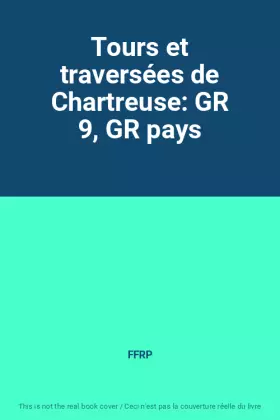 Couverture du produit · Tours et traversées de Chartreuse: GR 9, GR pays