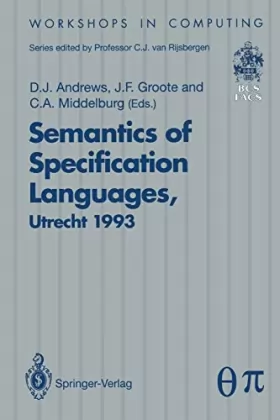 Couverture du produit · Semantics of Specification Languages: Proceedings of the International Workshop on Semantics of Specification Languages, Utrech