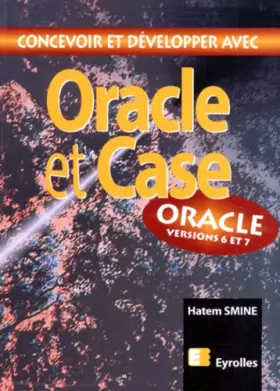Couverture du produit · CONCEVOIR ET DEVELOPPER AVEC ORACLE ET CASE. Oracle versions 6 et 7