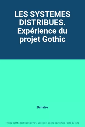 Couverture du produit · LES SYSTEMES DISTRIBUES. Expérience du projet Gothic