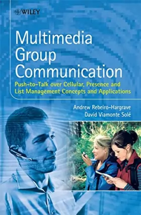 Couverture du produit · Multimedia Group Communication: Push–to–Talk over Cellular, Presence and List Management Concepts and Applications