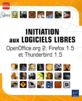 Couverture du produit · Initiation aux logiciels libres : OpenOffice.org 2, Firefox 1.5 et Thunderbird 1.5
