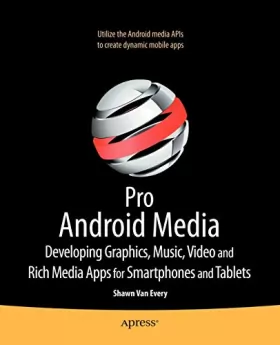 Couverture du produit · Pro Android Media: Developing Graphics, Music, Video, and Rich Media Apps for Smartphones and Tablets