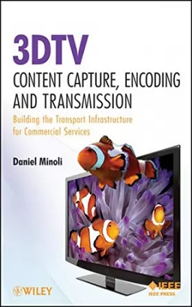 Couverture du produit · 3DTV Content Capture, Encoding and Transmission: Building the Transport Infrastructure for Commercial Services