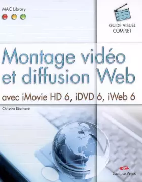 Couverture du produit · Montage vidéo et diffusion Web: avec iMovie HD 6, iDVD 6, iWeb 6