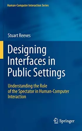 Couverture du produit · Designing Interfaces in Public Setting: Understanding the Role of the Spectator in Human-Computer Interaction