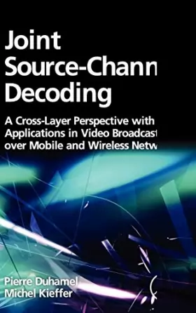 Couverture du produit · Joint Source-Channel Decoding: A Cross-Layer Perspective with Applications in Video Broadcasting