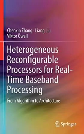 Couverture du produit · Heterogeneous Reconfigurable Processors for Real-time Baseband Processing: From Algorithm to Architecture