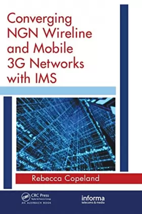 Couverture du produit · Converging NGN Wireline and Mobile 3G Networks with IMS: Converging NGN and 3G Mobile