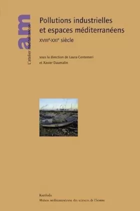 Couverture du produit · Pollutions industrielles et espaces méditerranéens xviii e -xxi e siècle