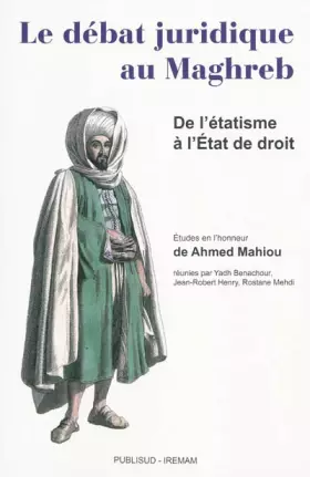 Couverture du produit · Le débat juridique au Maghreb : De l'étatisme à l'Etat de droit - Etudes en l'honneur de Ahmed Mahiou