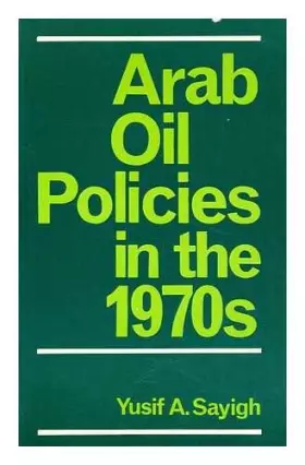Couverture du produit · Arab Oil Policies in the 1970s: Opportunity and Responsibility