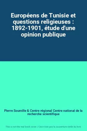 Couverture du produit · Européens de Tunisie et questions religieuses : 1892-1901, étude d'une opinion publique