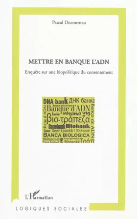 Couverture du produit · Mettre en banque l'ADN: Enquête sur une biopolitique du consentement