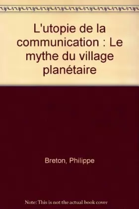 Couverture du produit · L'utopie de la communication : Le mythe du village planétaire