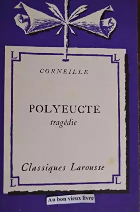 Couverture du produit · Polyeucte, tragédie. Classiques Larousse. Avec notices, notes, jugements, questionnaire