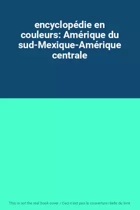 Couverture du produit · encyclopédie en couleurs: Amérique du sud-Mexique-Amérique centrale