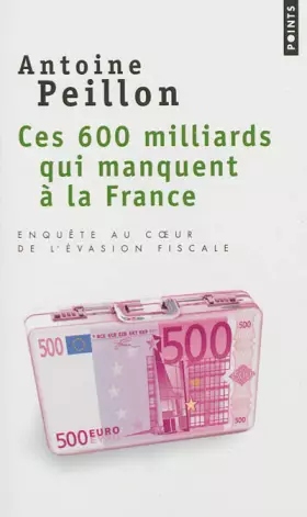 Couverture du produit · Ces 600 milliards qui manquent à la France. Enquête au coeur de l'évasion fiscale