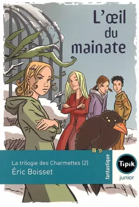 Couverture du produit · La trilogie des Charmettes, Tome 2 : L'oeil du mainate