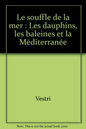 Couverture du produit · Le Souffle de la mer. Les dauphins, les baleines et la méditerranée