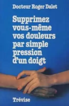 Couverture du produit · Supprimez vous-même vos douleurs par simple pression d'un doigt