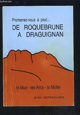 Couverture du produit · Promenez-vous à pied de Roquebrune à Draguignan : 40 itinéraires pédestres autour de Roquebrune, le Muy, les Arcs, la Motte, Dr