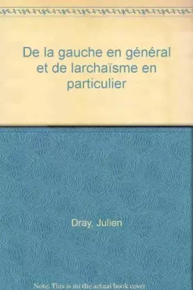 Couverture du produit · De la gauche en général et de l'archaïsme en particulier