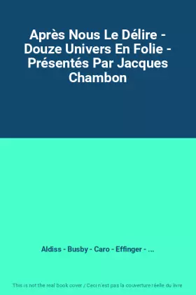 Couverture du produit · Après Nous Le Délire - Douze Univers En Folie - Présentés Par Jacques Chambon