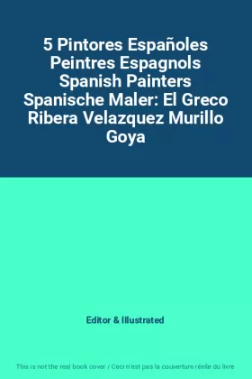 Couverture du produit · 5 Pintores Españoles Peintres Espagnols Spanish Painters Spanische Maler: El Greco Ribera Velazquez Murillo Goya