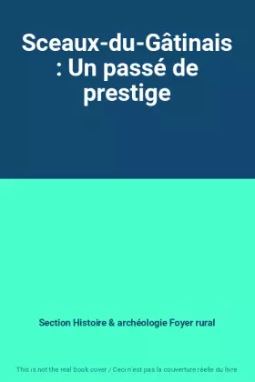 Couverture du produit · Sceaux-du-Gâtinais : Un passé de prestige