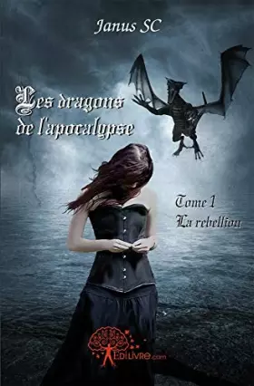 Couverture du produit · Les dragons de l'apocalypse, tome 1 : La rebellion