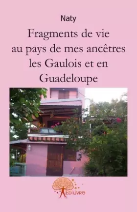 Couverture du produit · Fragments de vie au pays de mes ancêtres les gaulois et en Guadeloupe.