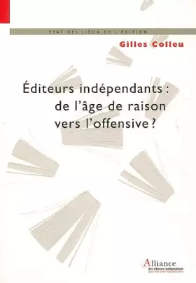 Couverture du produit · Editeurs indépendants : de l'âge de raison vers l'offensive ?: L'éditeur indépendant de création, un acteur majeur de la biblio