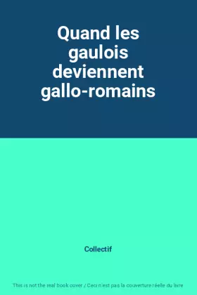 Couverture du produit · Quand les gaulois deviennent gallo-romains