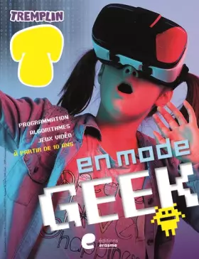 Couverture du produit · En mode geek : Programmation, algorythmes, jeux vidéos, avatars