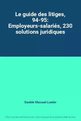 Couverture du produit · Le guide des litiges, 94-95: Employeurs-salariés, 230 solutions juridiques