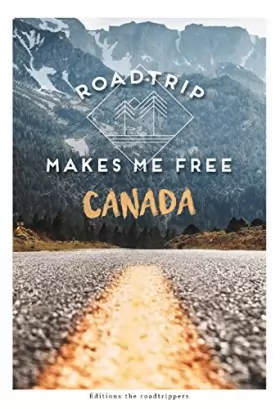 Couverture du produit · Roadtrip Makes Me Free : Guide et récit d'un road trip au Canada