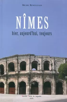 Couverture du produit · Nîmes hier, aujourd'hui, toujours