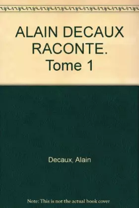 Couverture du produit · ALAIN DECAUX RACONTE. Tome 1
