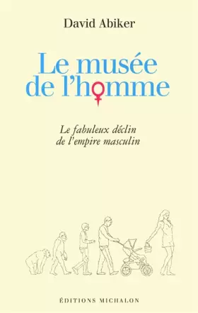 Couverture du produit · Le musée de l'homme : Le fabuleux déclin de l'empire masculin